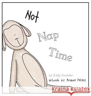 Not Nap Time Kelly Grettler Arianne Peters  9781088138106 IngramSpark - książka