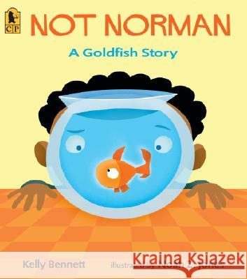 Not Norman: A Goldfish Story Kelly Bennett Noah Z. Jones 9780763627638 Candlewick Press (MA) - książka