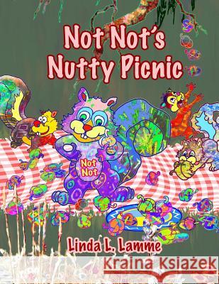 Not Not's Nutty Picnic: Squirrels Love Nutty Parties Linda L. Lamme 9781092348195 Independently Published - książka