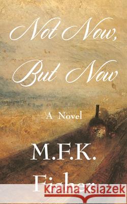 Not Now But Now M. F. K. Fisher 9781619028395 Counterpoint LLC - książka