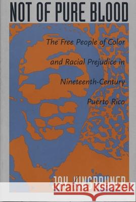 Not of Pure Blood: The Free People of Color and Racial Prejudice in Nineteenth-Century Puerto Rico Kinsbruner, Jay 9780822318422 Duke University Press - książka