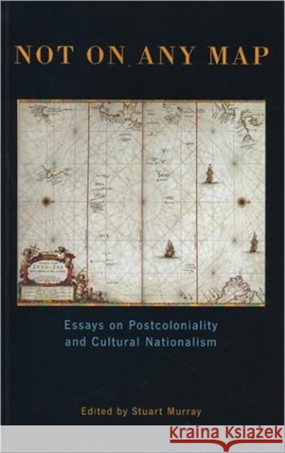 Not on Any Map: Essays on Postcoloniality and Cultural Nationalism Murray, Stuart 9780859894685 UNIVERSITY OF EXETER PRESS - książka