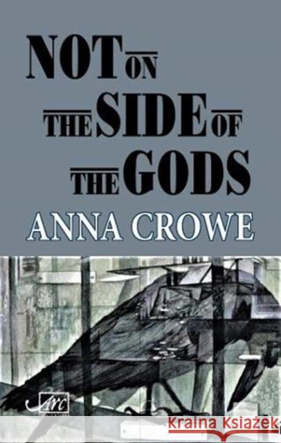 Not on the Side of the Gods Anna Crowe 9781911469926 Arc Publications - książka