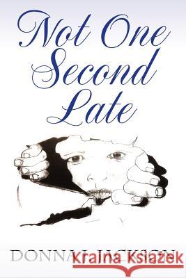 Not One Second Late Donna J. Jackson 9781432792572 Outskirts Press - książka