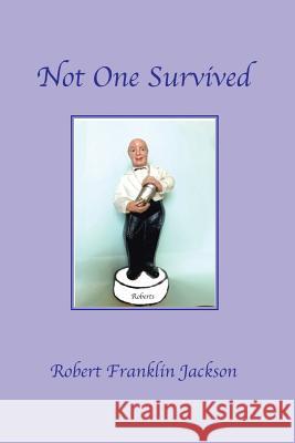 Not One Survived Robert Franklin Jackson 9781796041255 Xlibris Us - książka