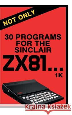 Not Only 30 Programs for the Sinclair ZX81 Retro Reproductions 9781789825886 Acorn Books - książka