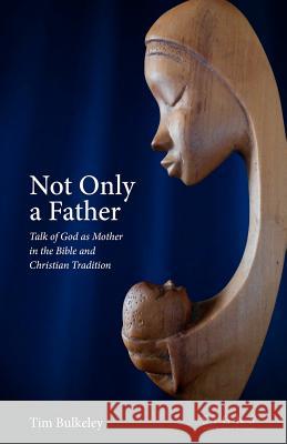 Not Only a Father Tim Bulkeley 9781468091373 Createspace - książka