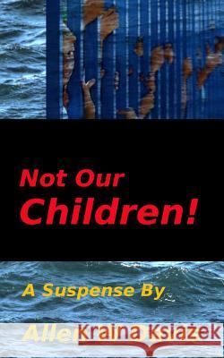 Not Our Children! Allen W. Davis 9781500446963 Createspace - książka