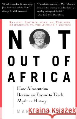 Not Out of Africa: How Afrocentrism Became an Excuse to Teach Myth as History Lefkowitz, Mary 9780465098385 Basic Books - książka