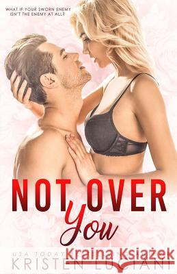 Not Over You: An Enemies to Lovers Romance Kristen Luciani 9781790773992 Independently Published - książka