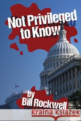 Not Privileged to Know Bill Rockwell 9781494746582 Createspace - książka