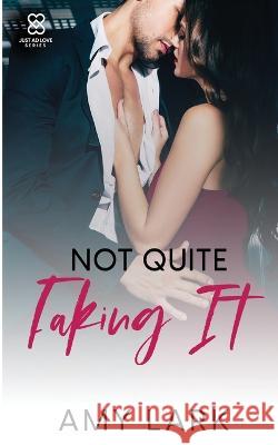 Not Quite Faking It Amy Lark 9781957657073 Berry Lark Press - książka