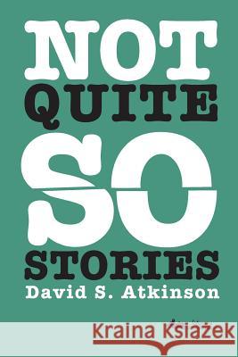 Not Quite So Stories David S. Atkinson M'Gonigle S. Ruth M'Gonigle Ruth 9781942856030 Literary Wanderlust - książka