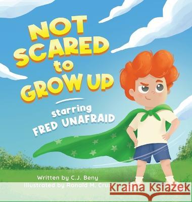 Not Scared to Grow Up Starring Fred Unafraid C J Beny, Ronald M Cruz 9781778048333 Carbeny Press - książka