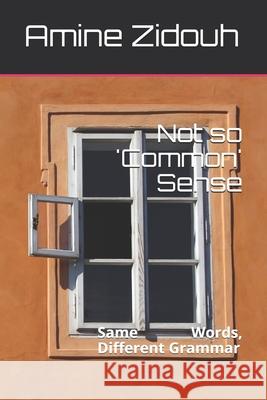Not so 'Common' Sense: Same Words, Different Grammar Amine Zidouh 9781549750922 Independently Published - książka