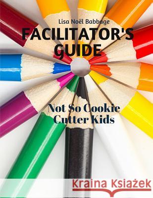 Not So Cookie Cutter Kids Facilitator's Guide: for Professional Development Babbage, Lisa Noel 9781731544841 Independently Published - książka