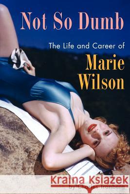 Not So Dumb: The Life and Career of Marie Wilson Tranberg, Charles 9781593930493 Bearmanor Media - książka