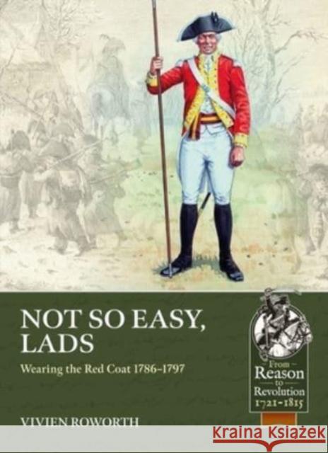 Not So Easy, Lads: Wearing the Red Coat 1786-1797 Vivien Roworth 9781915113863 Helion & Company - książka
