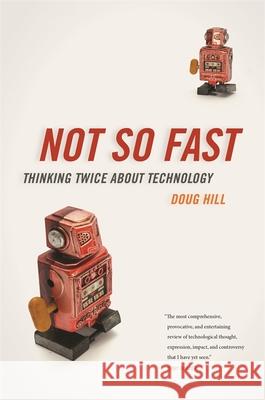 Not So Fast: Thinking Twice about Technology Doug Hill 9780820355498 University of Georgia Press - książka