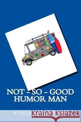 Not-So-Good Humor Man Ashley Winters 9781523990412 Createspace Independent Publishing Platform - książka