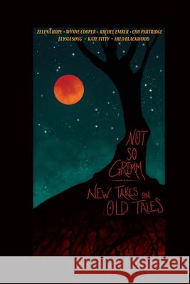 Not So Grimm: New Takes on Old Tales Arlo Blackwood Wynne Cooper Rachel Ember 9781735443058 Chestnut Press, LLC - książka