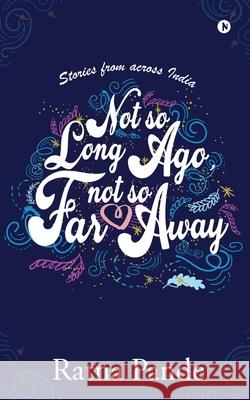 Not so Long Ago, Not so Far Away: Stories from across India Ratna Pande   9781645875918 Notion Press - książka