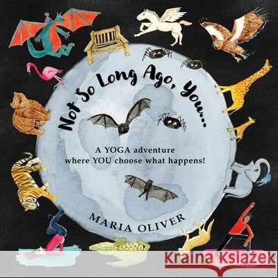 Not So Long Ago, You...: A Yoga Adventure where you choose what happens! Maria Oliver 9781838302481 Halldron Books - książka