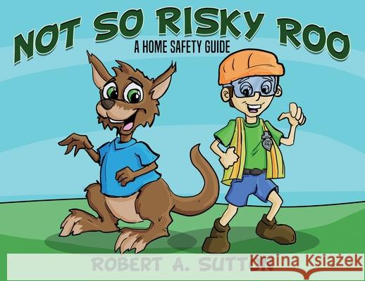 Not So Risky Roo: A Home Safety Guide Robert A. Sutton 9781734439618 Rob's Safety Publication - książka