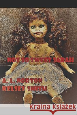 Not So Sweet Sarah: Teenage Adventures of Kelsey Kelsey Smith A. L. Norton 9781726843461 Independently Published - książka