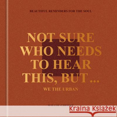 Not Sure Who Needs to Hear This, But . . .: Beautiful Reminders for the Soul Willie Greene 9780593796207 Clarkson Potter Publishers - książka