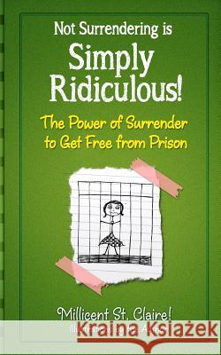 Not Surrendering is Simply Ridiculous!: The Power of Surrender to get free from Prison Millicent S 9781499768466 Createspace Independent Publishing Platform - książka