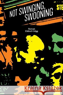 Not Swinging, Swooning Stevan Eldred-Grigg 9781738592661 Piwaiwaka Press - książka