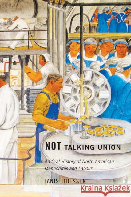 Not Talking Union: An Oral History of North American Mennonites and Labour Janis Thiessen 9780773547520 McGill-Queen's University Press - książka