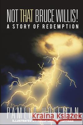 Not That Bruce Willis!: A Story of Redemption Pamela Hoffman Holly Leanne Hamlin 9780692349113 Pamela Hoffman - książka