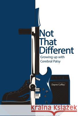 Not That Different: Growing up with Cerebral Palsy Dayne Coffey 9781504381987 Balboa Press - książka