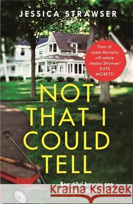 Not That I Could Tell: The page-turning domestic drama Jessica Strawser 9781473682214 Hodder & Stoughton - książka