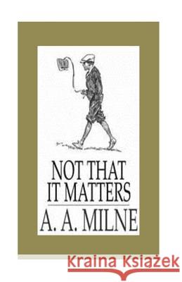 Not that it Matters Milne, A. A. 9781533012715 Createspace Independent Publishing Platform - książka