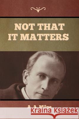 Not that it Matters A. A. Milne 9781636374697 Bibliotech Press - książka