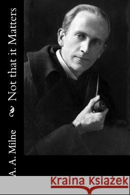 Not that it Matters Milne, A. A. 9781986430685 Createspace Independent Publishing Platform - książka