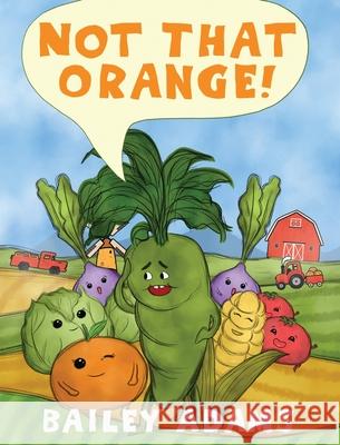 Not That Orange! Bailey Adams 9781966074694 MindStir Media - książka