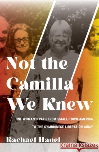 Not the Camilla We Knew: One Woman's Life from Small-Town America to the Symbionese Liberation Army Hanel, Rachael 9781517913458 University of Minnesota Press - książka