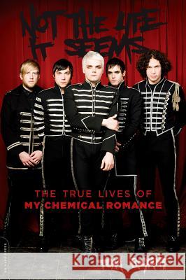 Not the Life It Seems: The True Lives of My Chemical Romance Tom Bryant 9780306823497 Da Capo Press - książka