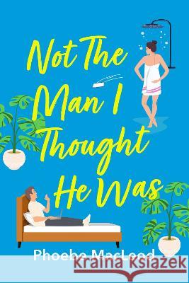 Not The Man I Thought He Was MacLeod, Phoebe 9781804262498 Boldwood Books Ltd - książka