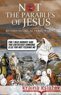 Not the Parables of Jesus: Revised Satirical Version John Spencer 9781912045631 John Spencer Writes - książka