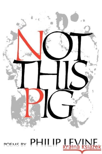 Not This Pig: Poems Philip Levine 9780819510389 Wesleyan University Press - książka