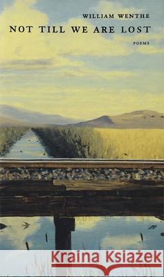 Not Till We Are Lost William Wenthe 9780807129043 Louisiana State University Press - książka