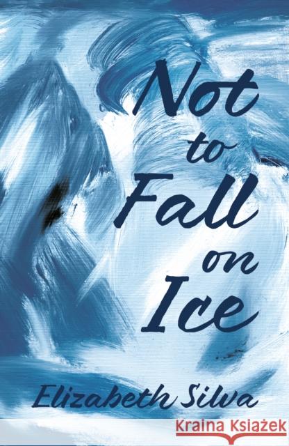 Not to Fall on Ice Elizabeth Silva 9781836282792 Troubador Publishing - książka