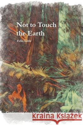 Not to Touch the Earth Felix Little 9781737589402 Prima Materia Publishing - książka