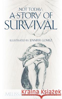 Not Today: A Story Of Survival Melissa Rayne Storm 9781498424837 Xulon Press - książka