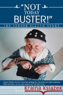 Not Today Buster!: The Senior Sleuth Story Thornton, Vern 9780595465033 iUniverse - książka